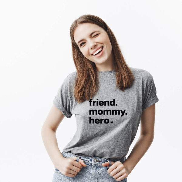 T-shirt “friend. mommy. hero”