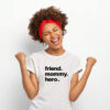 T-shirt “friend. mommy. hero”