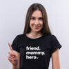 T-shirt “friend. mommy. hero”