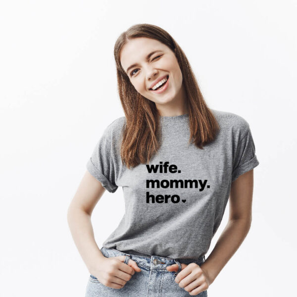 T-shirt “wife. mommy. hero”